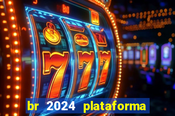 br 2024 plataforma de jogos